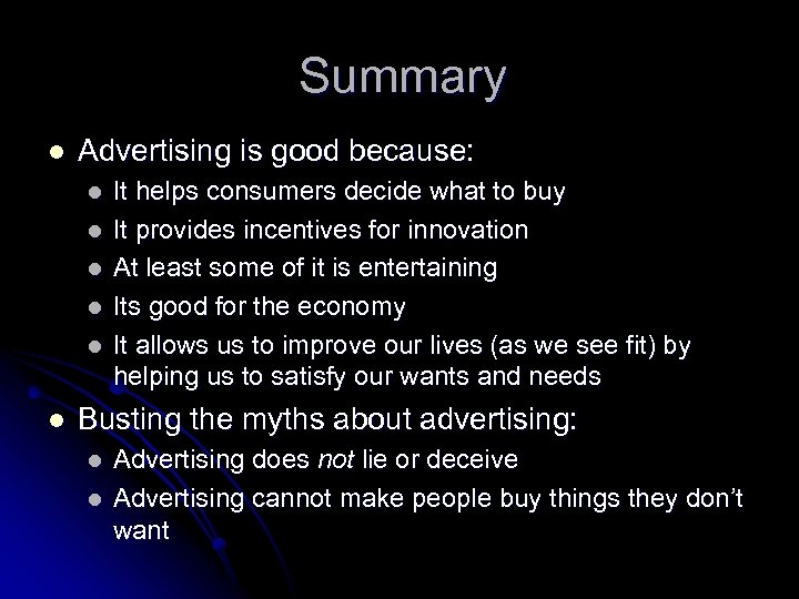 Summary l Advertising is good because: l l l It helps consumers decide what