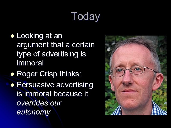 Today Looking at an argument that a certain type of advertising is immoral l