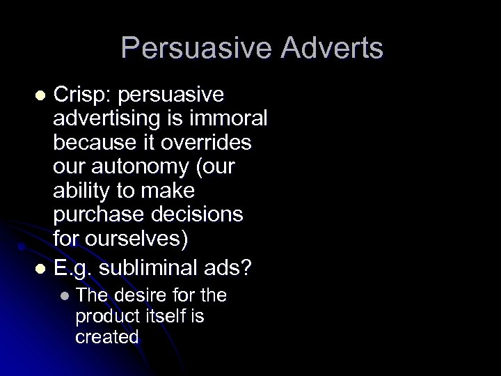 Persuasive Adverts Crisp: persuasive advertising is immoral because it overrides our autonomy (our ability
