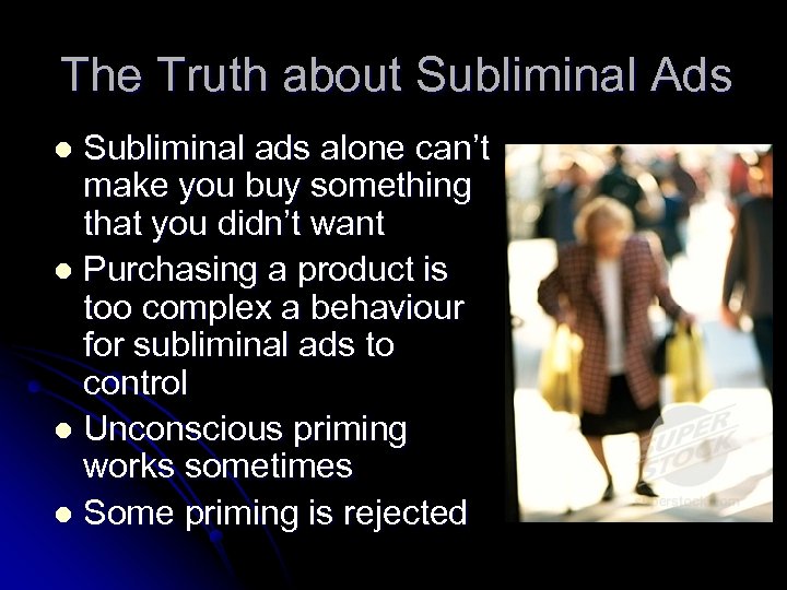 The Truth about Subliminal Ads Subliminal ads alone can’t make you buy something that