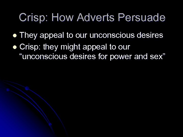 Crisp: How Adverts Persuade They appeal to our unconscious desires l Crisp: they might