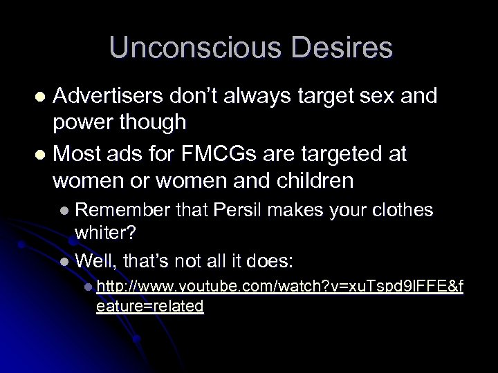 Unconscious Desires Advertisers don’t always target sex and power though l Most ads for