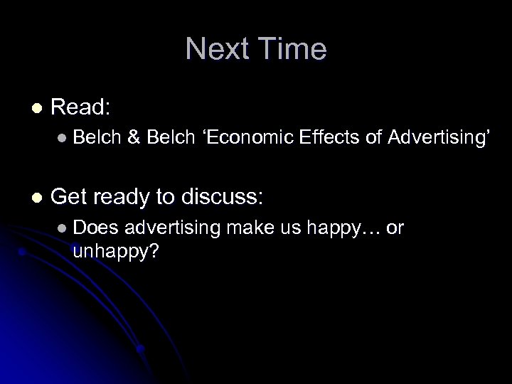 Next Time l Read: l Belch l & Belch ‘Economic Effects of Advertising’ Get