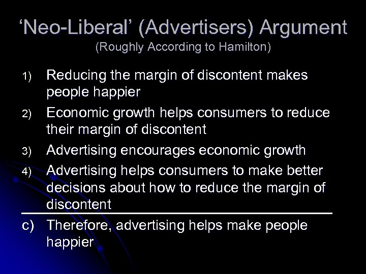 ‘Neo-Liberal’ (Advertisers) Argument (Roughly According to Hamilton) Reducing the margin of discontent makes people
