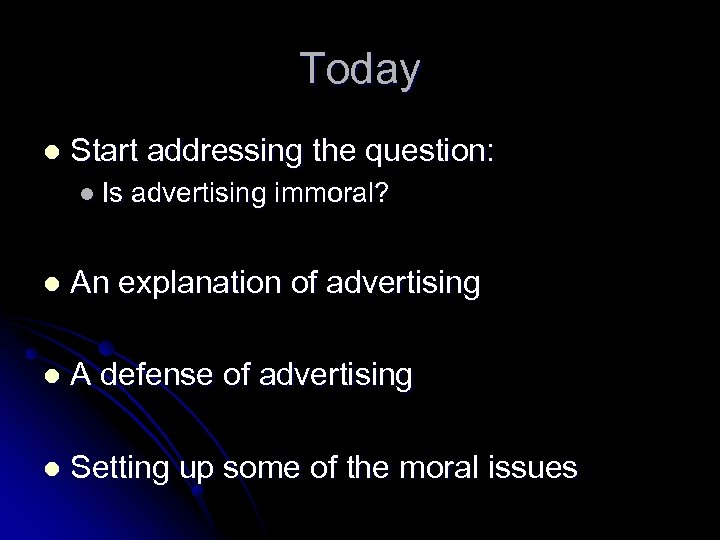 Today l Start addressing the question: l Is advertising immoral? l An explanation of