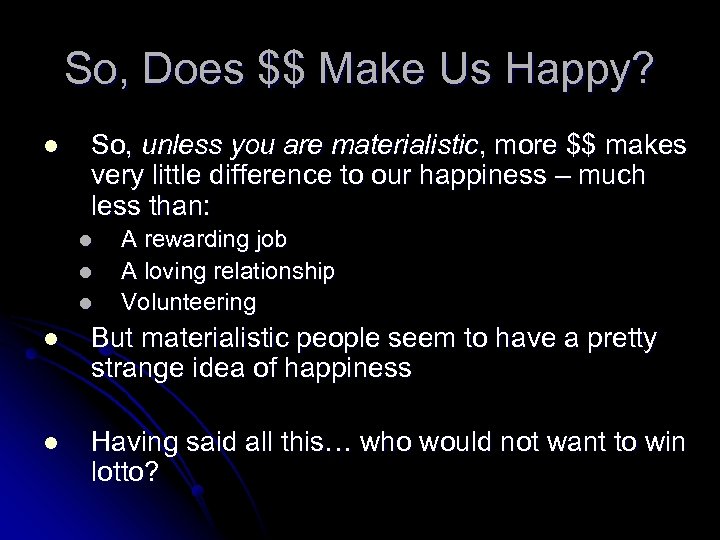 So, Does $$ Make Us Happy? l So, unless you are materialistic, more $$