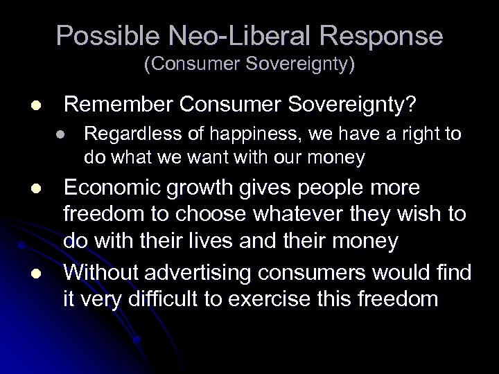 Possible Neo-Liberal Response (Consumer Sovereignty) l Remember Consumer Sovereignty? l l l Regardless of