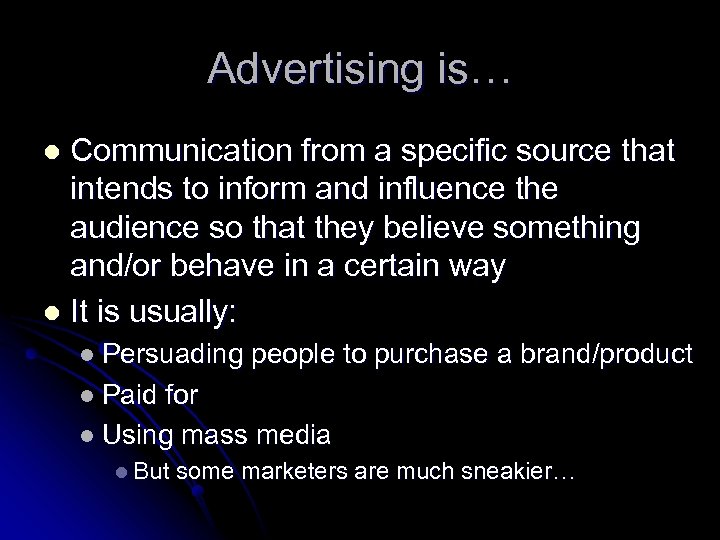Advertising is… Communication from a specific source that intends to inform and influence the