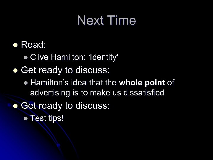 Next Time l Read: l Clive l Hamilton: ‘Identity’ Get ready to discuss: l