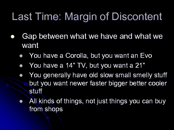 Last Time: Margin of Discontent l Gap between what we have and what we