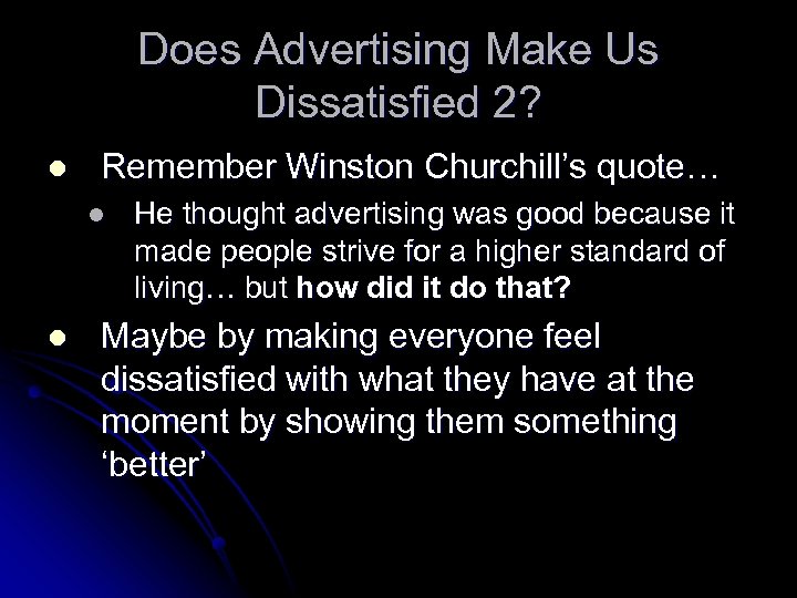 Does Advertising Make Us Dissatisfied 2? l Remember Winston Churchill’s quote… l l He