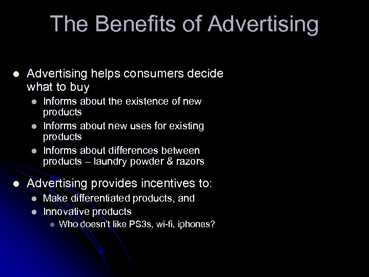 The Benefits of Advertising l Advertising helps consumers decide what to buy l l