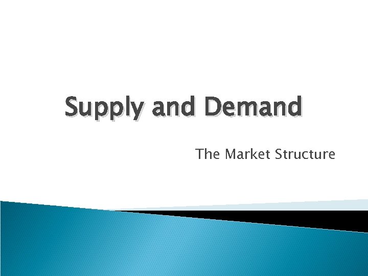 Supply and Demand The Market Structure 