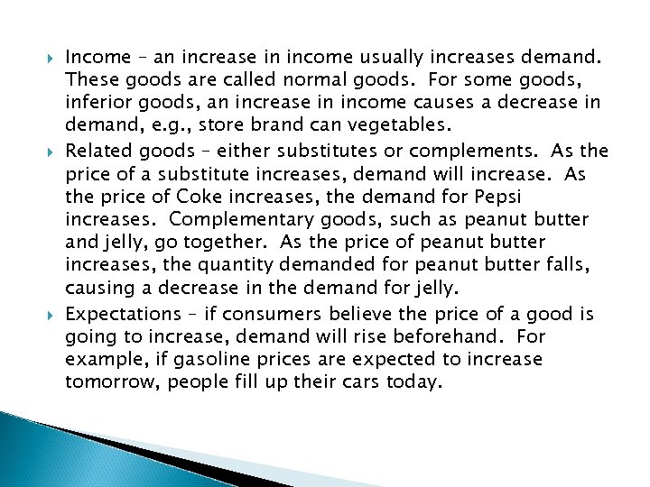  Income – an increase in income usually increases demand. These goods are called