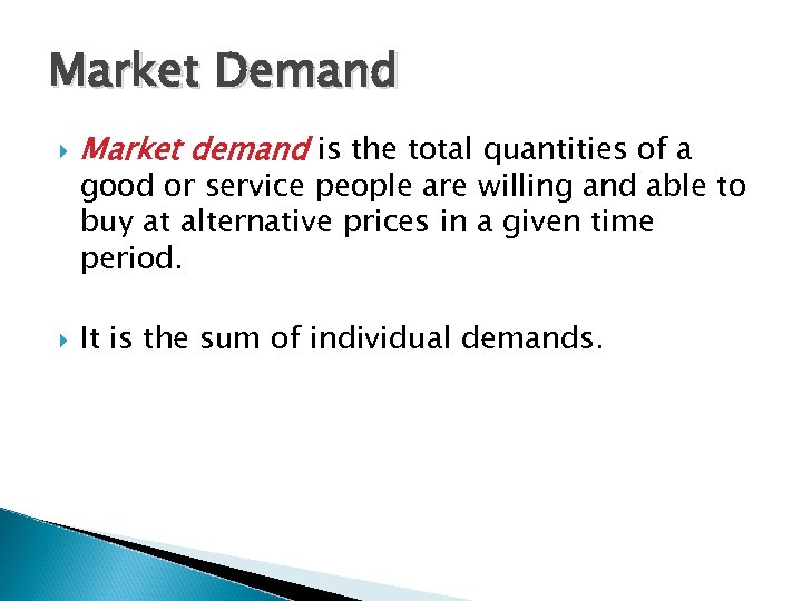 Market Demand Market demand is the total quantities of a It is the sum