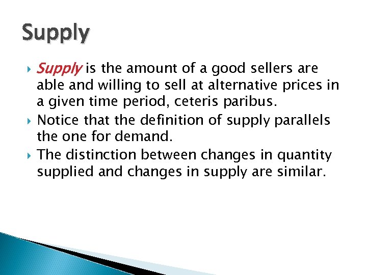 Supply Supply is the amount of a good sellers are able and willing to