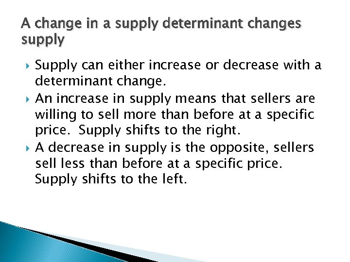 A change in a supply determinant changes supply Supply can either increase or decrease
