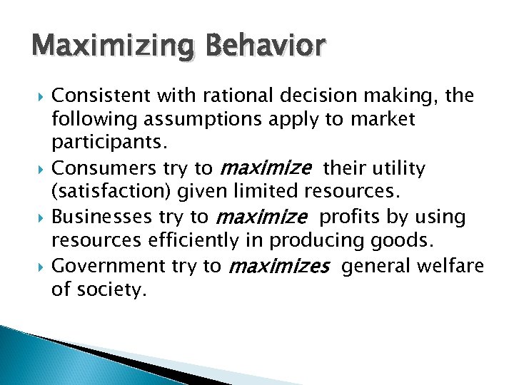Maximizing Behavior Consistent with rational decision making, the following assumptions apply to market participants.