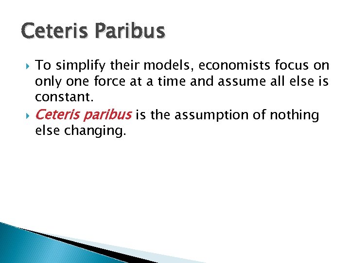 Ceteris Paribus To simplify their models, economists focus on only one force at a