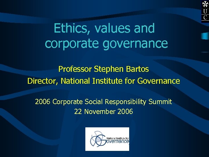 Ethics, values and corporate governance Professor Stephen Bartos Director, National Institute for Governance 2006