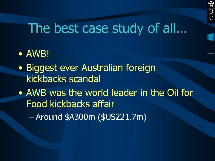 The best case study of all… • AWB! • Biggest ever Australian foreign kickbacks