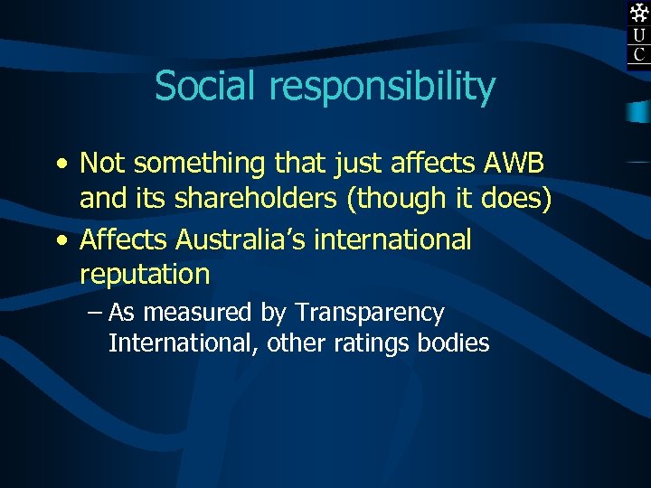 Social responsibility • Not something that just affects AWB and its shareholders (though it