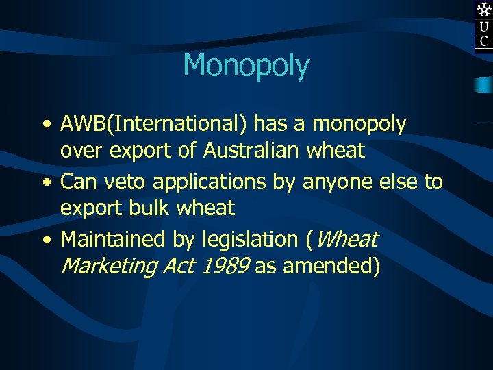 Monopoly • AWB(International) has a monopoly over export of Australian wheat • Can veto