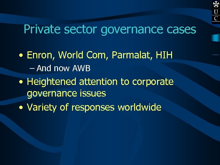 Private sector governance cases • Enron, World Com, Parmalat, HIH – And now AWB
