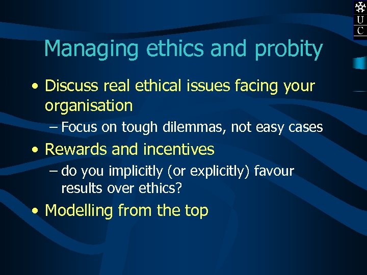Managing ethics and probity • Discuss real ethical issues facing your organisation – Focus