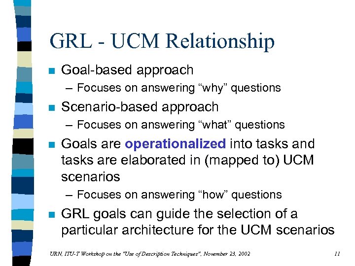 GRL - UCM Relationship n Goal-based approach – Focuses on answering “why” questions n