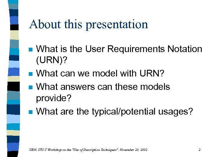 About this presentation n n What is the User Requirements Notation (URN)? What can