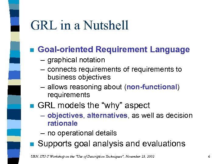 GRL in a Nutshell n Goal-oriented Requirement Language – graphical notation – connects requirements