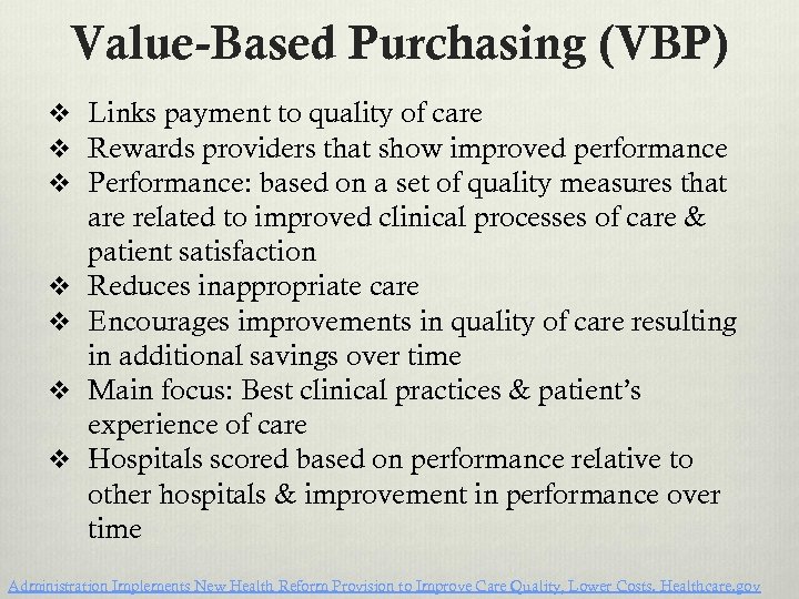 Value-Based Purchasing (VBP) v Links payment to quality of care v Rewards providers that