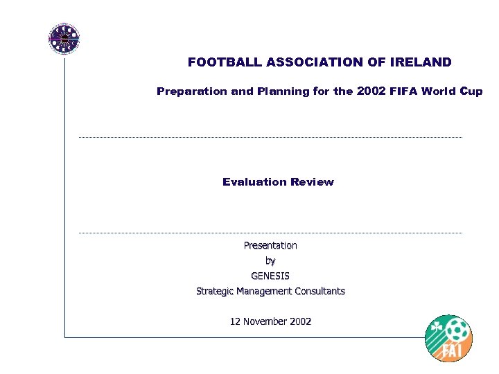 FOOTBALL ASSOCIATION OF IRELAND Preparation and Planning for the 2002 FIFA World Cup Evaluation