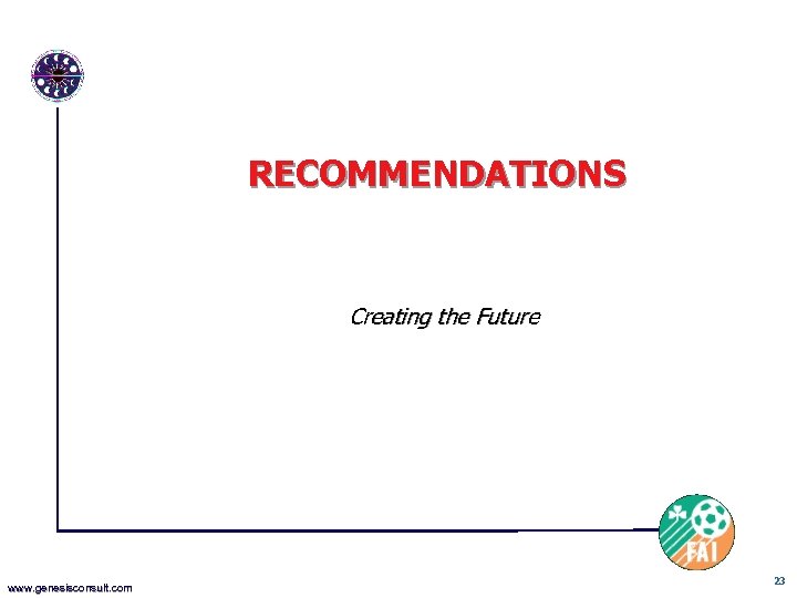 RECOMMENDATIONS Creating the Future www. genesisconsult. com 23 