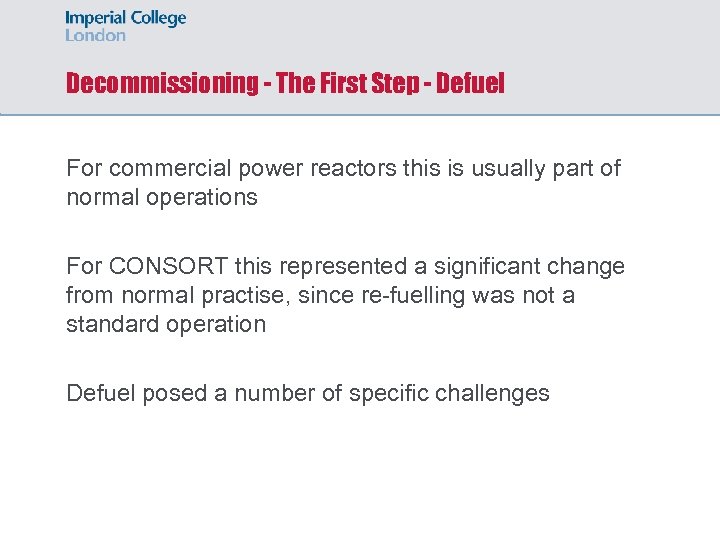 Decommissioning - The First Step - Defuel For commercial power reactors this is usually