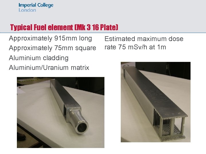 Typical Fuel element (Mk 3 16 Plate) Approximately 915 mm long Estimated maximum dose
