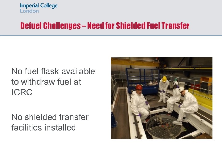 Defuel Challenges – Need for Shielded Fuel Transfer No fuel flask available to withdraw