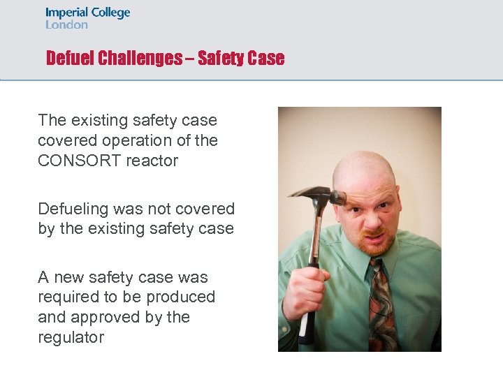 Defuel Challenges – Safety Case The existing safety case covered operation of the CONSORT