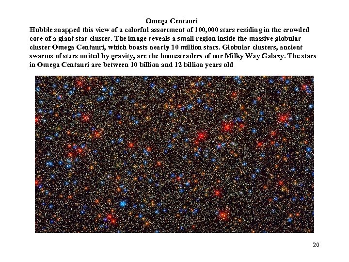 Omega Centauri Hubble snapped this view of a colorful assortment of 100, 000 stars