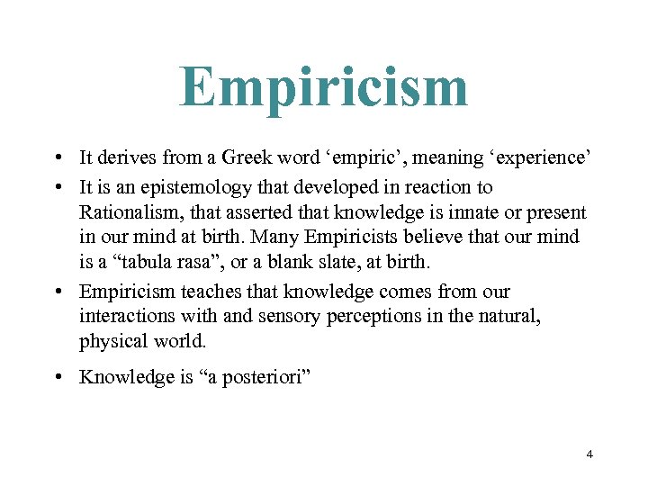 Empiricism • It derives from a Greek word ‘empiric’, meaning ‘experience’ • It is