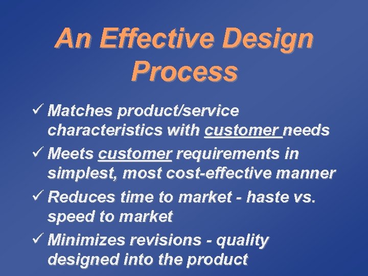 An Effective Design Process ü Matches product/service characteristics with customer needs ü Meets customer
