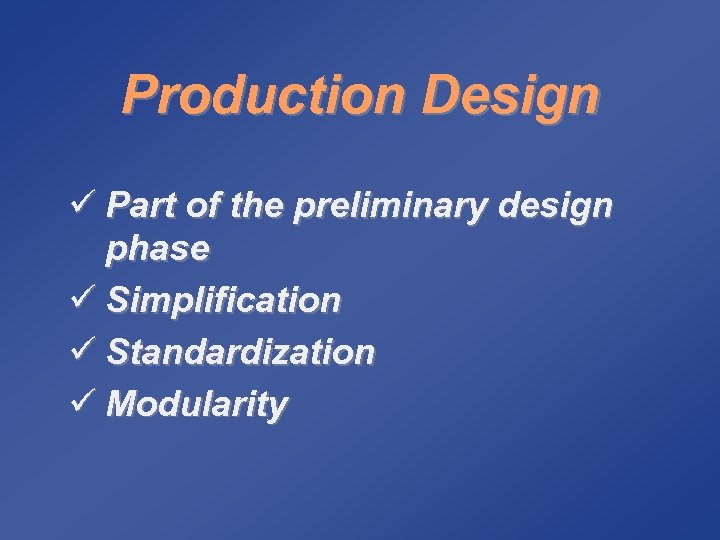 Production Design ü Part of the preliminary design phase ü Simplification ü Standardization ü