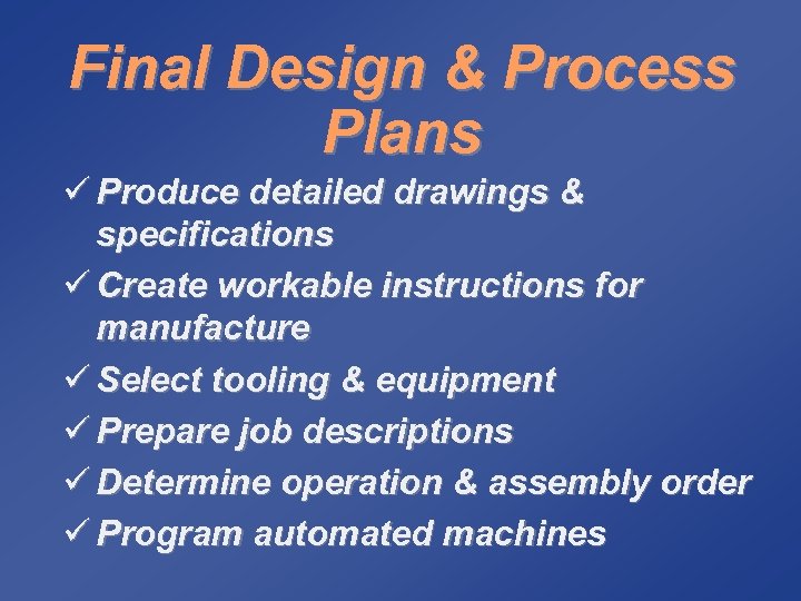 Final Design & Process Plans ü Produce detailed drawings & specifications ü Create workable