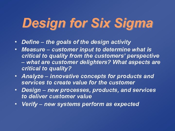 Design for Six Sigma • Define – the goals of the design activity •