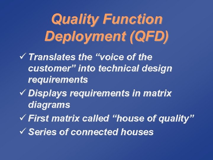Quality Function Deployment (QFD) ü Translates the “voice of the customer” into technical design