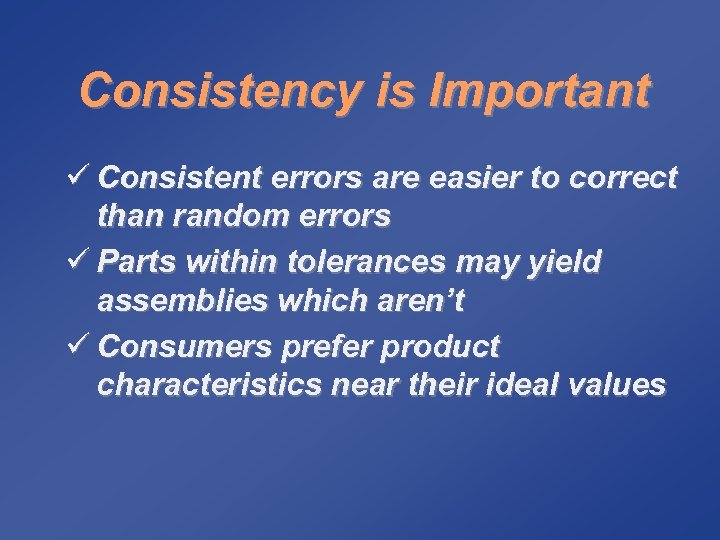 Consistency is Important ü Consistent errors are easier to correct than random errors ü