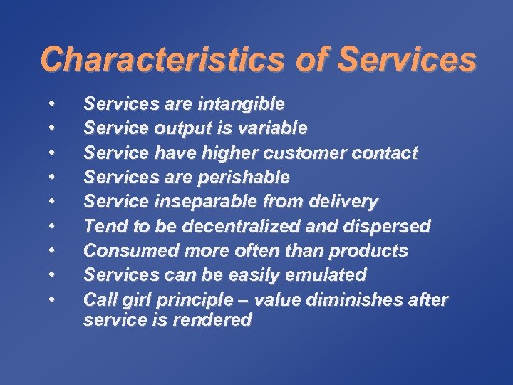 Characteristics of Services • • • Services are intangible Service output is variable Service