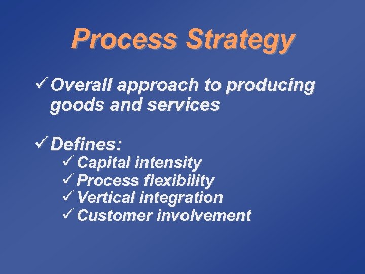 Process Strategy ü Overall approach to producing goods and services ü Defines: ü Capital