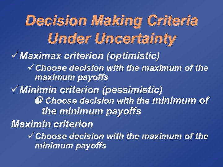 Decision Making Criteria Under Uncertainty ü Maximax criterion (optimistic) üChoose decision with the maximum